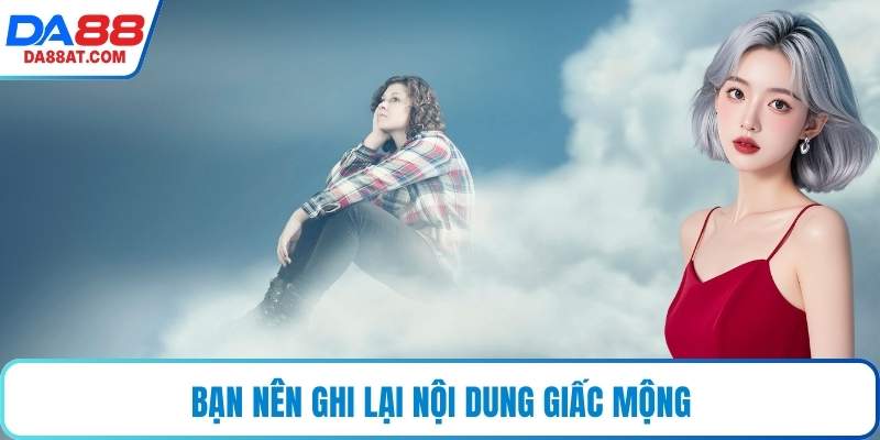 Bạn nên ghi lại nội dung giấc mộng