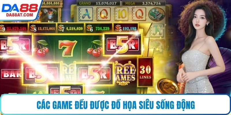 Các game đều được đồ họa siêu sống động