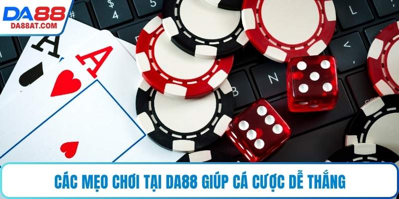 Các mẹo chơi tại DA88 giúp cá cược dễ thắng