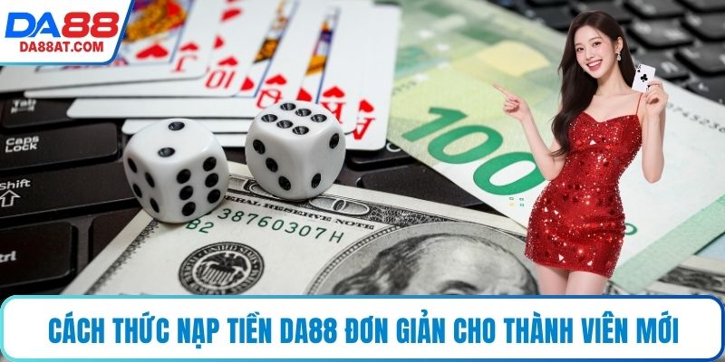 Cách thức nạp tiền DA88 đơn giản cho thành viên mới