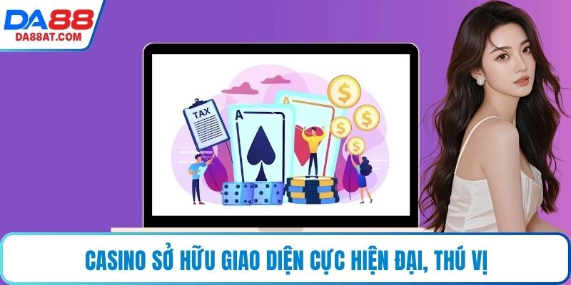 Casino sở hữu giao diện cực hiện đại, thú vị