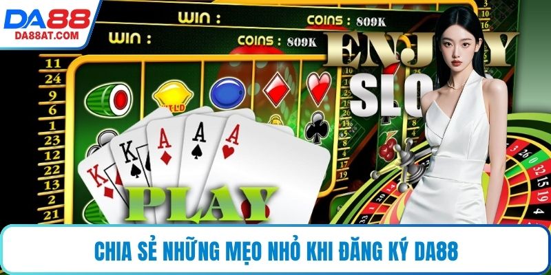 Chia sẻ những mẹo nhỏ khi đăng ký DA88