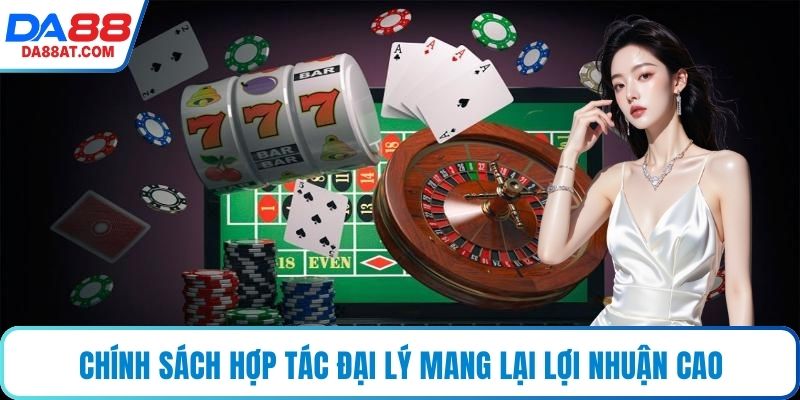 Chính sách hợp tác đại lý mang lại lợi nhuận cao, bền vững