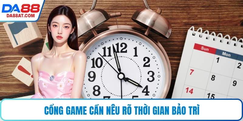 Cổng game cần nêu rõ thời gian bảo trì