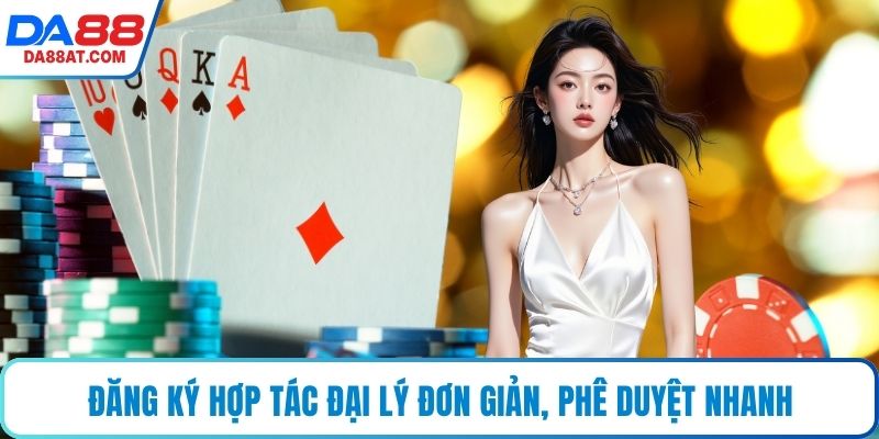 Đăng ký hợp tác đại lý đơn giản, phê duyệt nhanh