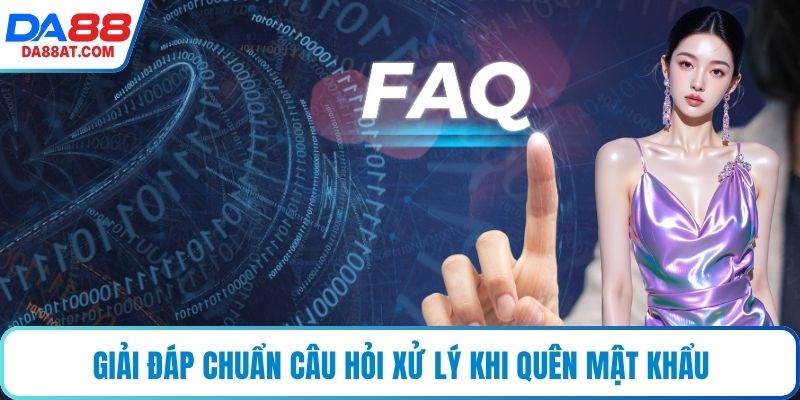 Giải đáp chuẩn câu hỏi xử lý khi quên mật khẩu