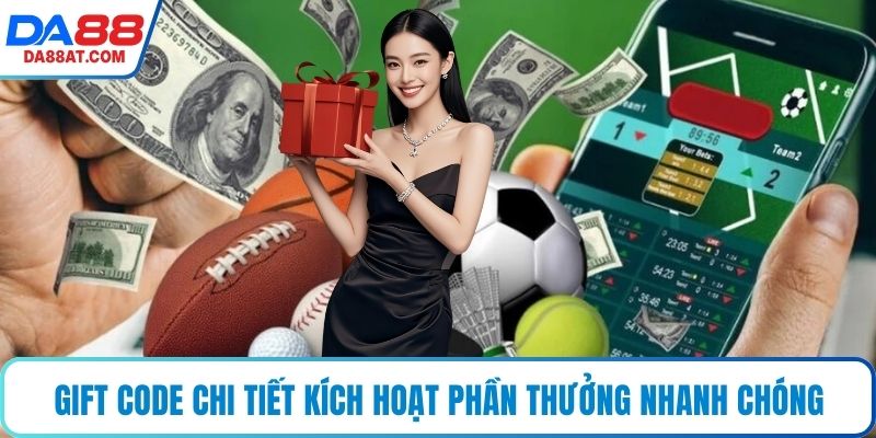 Gift code chi tiết kích hoạt phần thưởng nhanh chóng