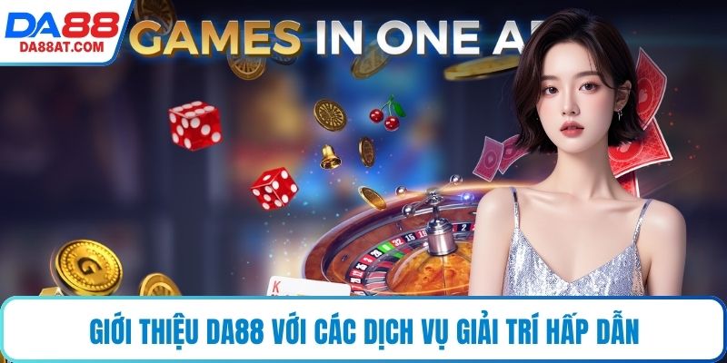 Giới thiệu DA88 với các dịch vụ giải trí hấp dẫn
