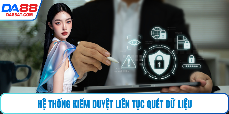 Hệ thống kiểm duyệt liên tục quét dữ liệu