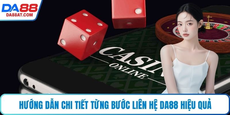 Hướng dẫn chi tiết từng bước liên hệ DA88 hiệu quả