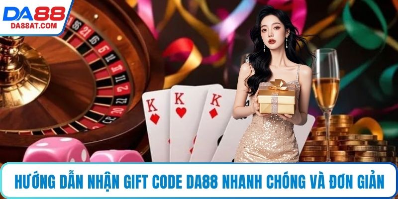 Hướng dẫn nhận gift code DA88 nhanh chóng và đơn giản