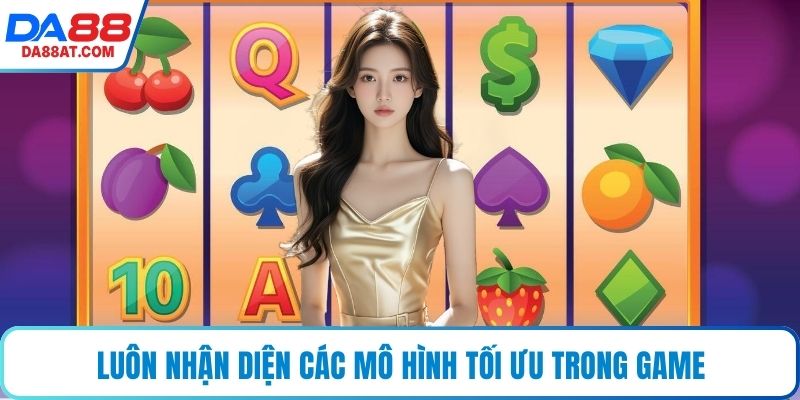 Luôn nhận diện các mô hình tối ưu trong game