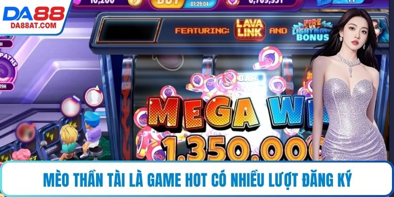 Mèo thần tài là game hot có nhiều lượt đăng ký