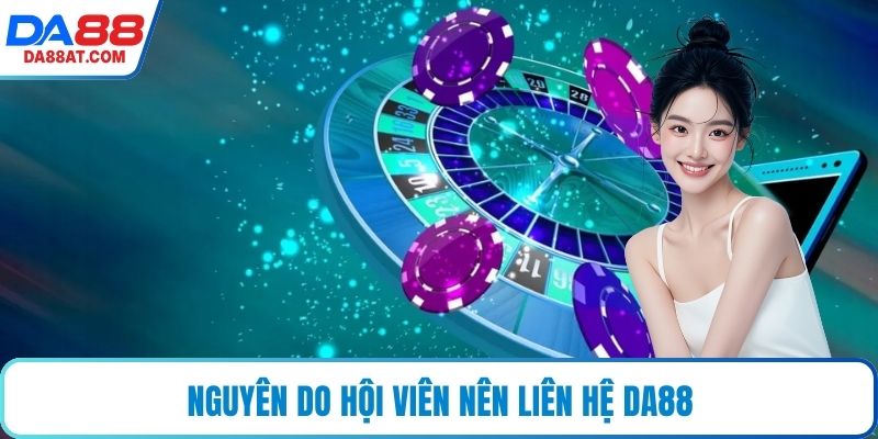 Nguyên do hội viên nên liên hệ DA88