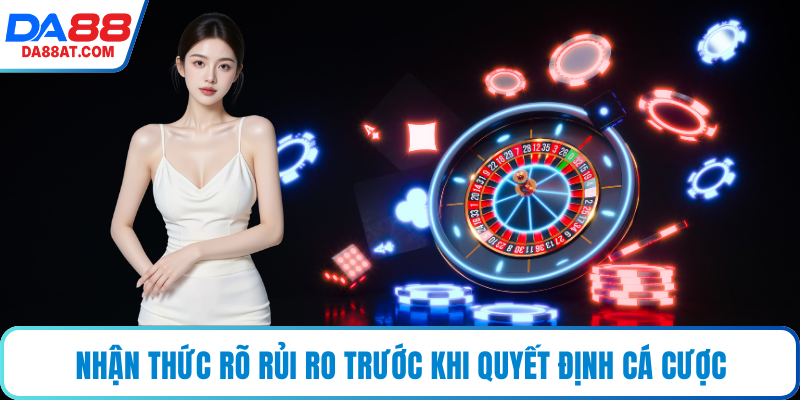 Nhận thức rõ rủi ro trước khi quyết định cá cược