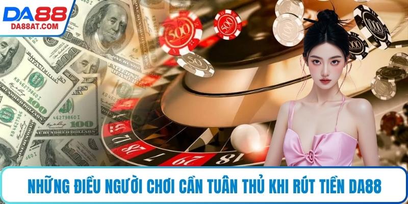 Những điều người chơi cần tuân thủ khi rút tiền DA88