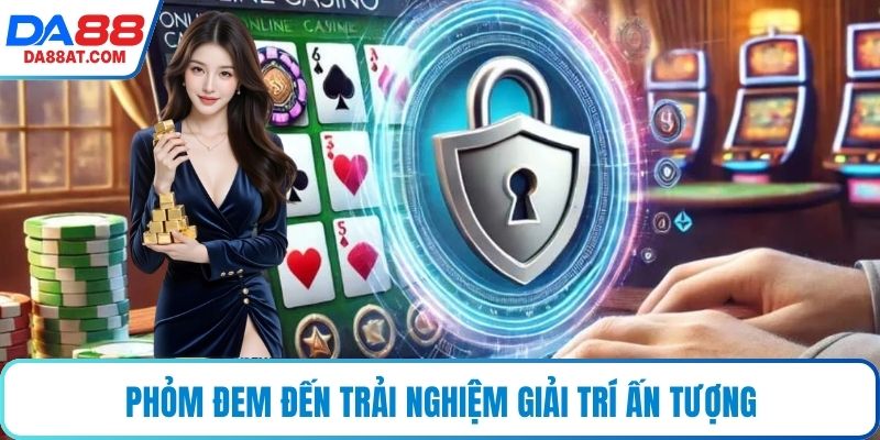 Phỏm đem đến trải nghiệm giải trí ấn tượng