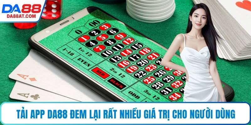 Tải app DA88 đem lại rất nhiều giá trị cho người dùng