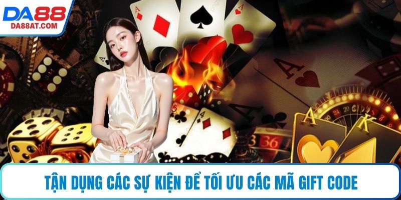 Tận dụng các sự kiện để tối ưu các mã gift code