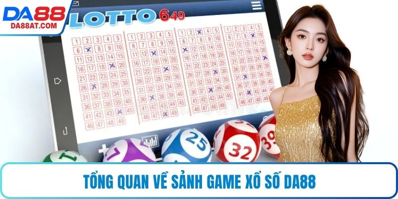 Tổng quan về sảnh game Xổ số DA88