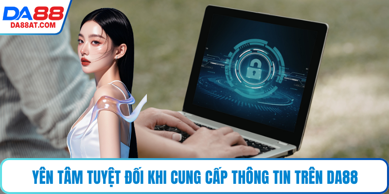 Yên tâm tuyệt đối khi cung cấp thông tin trên DA88